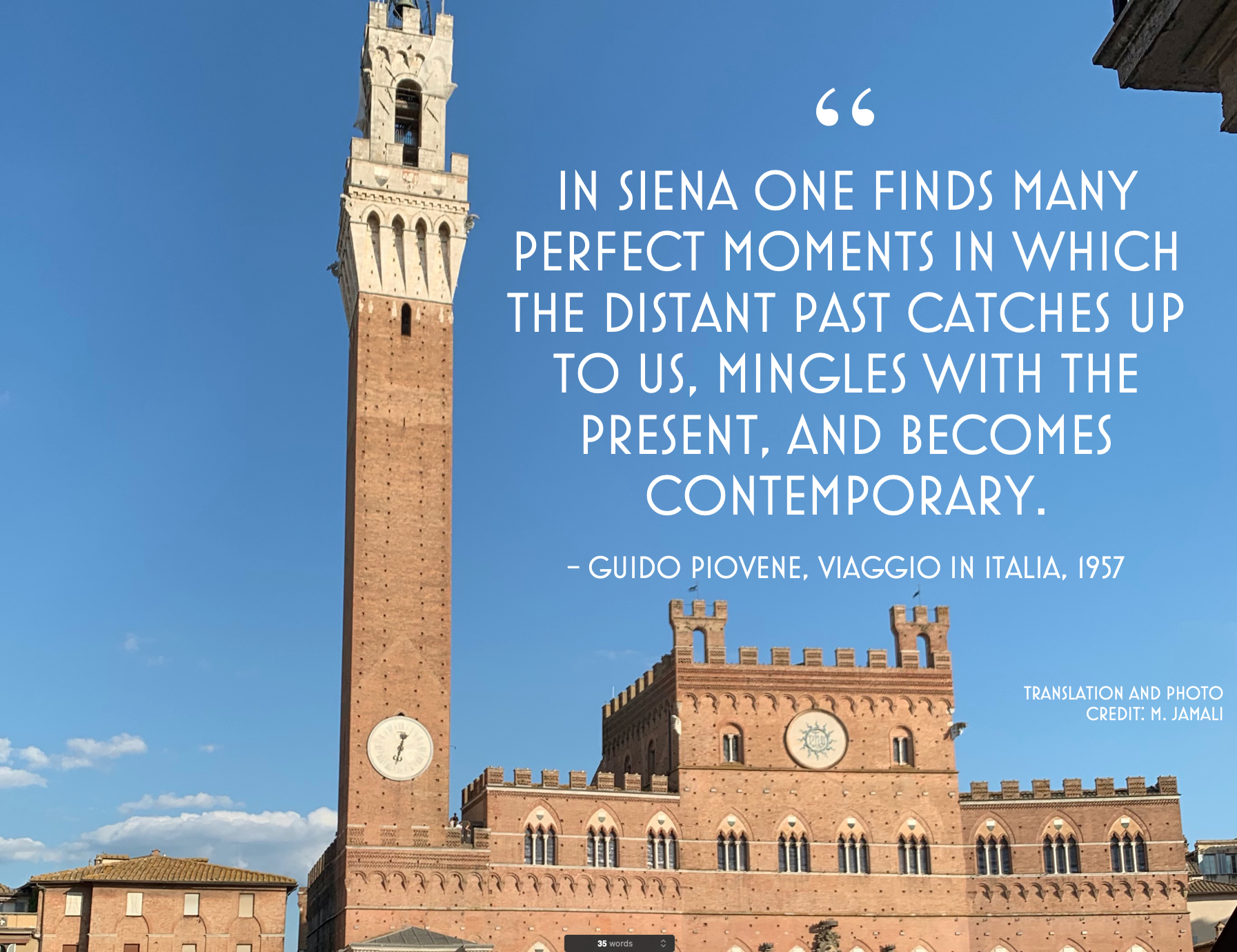 Building in Siena with text on image: In Siena one finds many perfect moments in which the distant past catches up to us, mingles with the present, and becomes contemporary. Photo credit M Jamali; Design by G. Lisena
